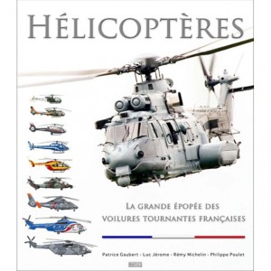 Hélicoptères - La grande épopée des voilures tournantes françaises